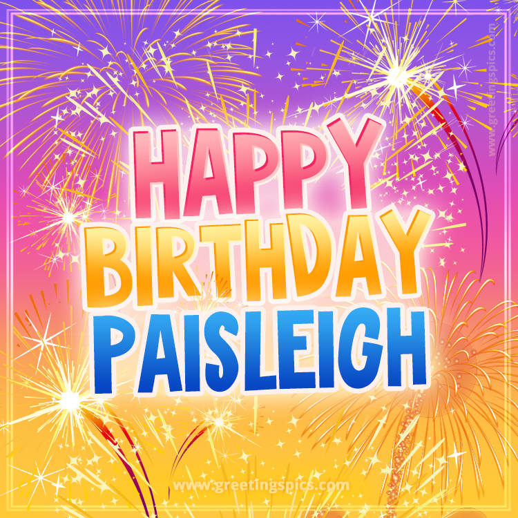 Happy Birthday Paisleigh Picture with fireworks (square shape image)