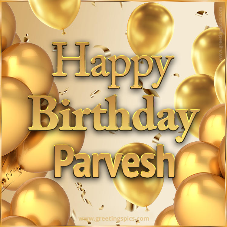 Happy Birthday Parvesh Card with golden confetti and balloons (square shape image)