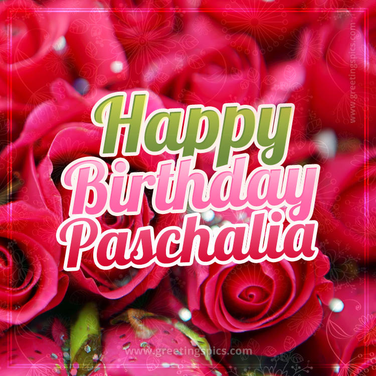 Happy Birthday Paschalia beautiful Image with red roses (square shape image)