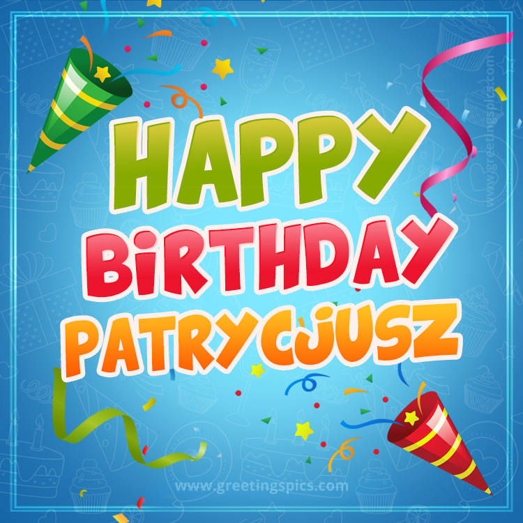 Happy Birthday Patrycjusz picture with confetti and party poppers (square shape image)