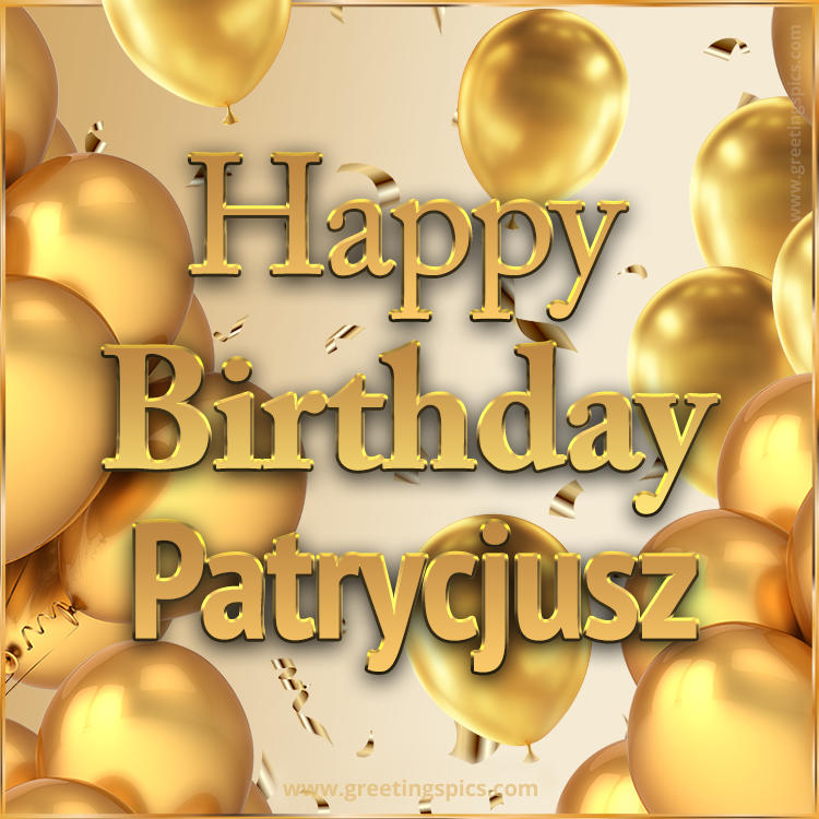 Happy Birthday Patrycjusz Card with golden confetti and balloons (square shape image)