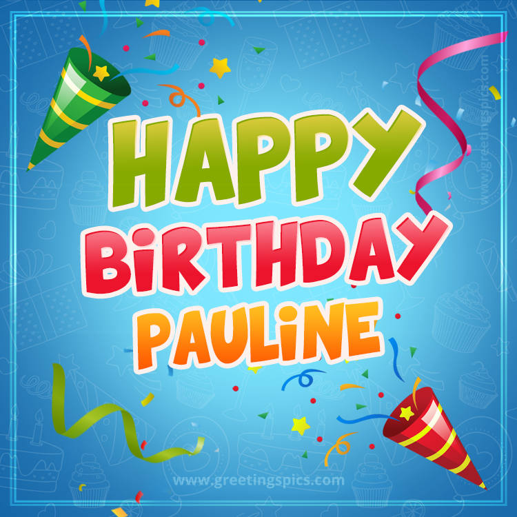 Happy Birthday Pauline picture with confetti and party poppers (square shape image)