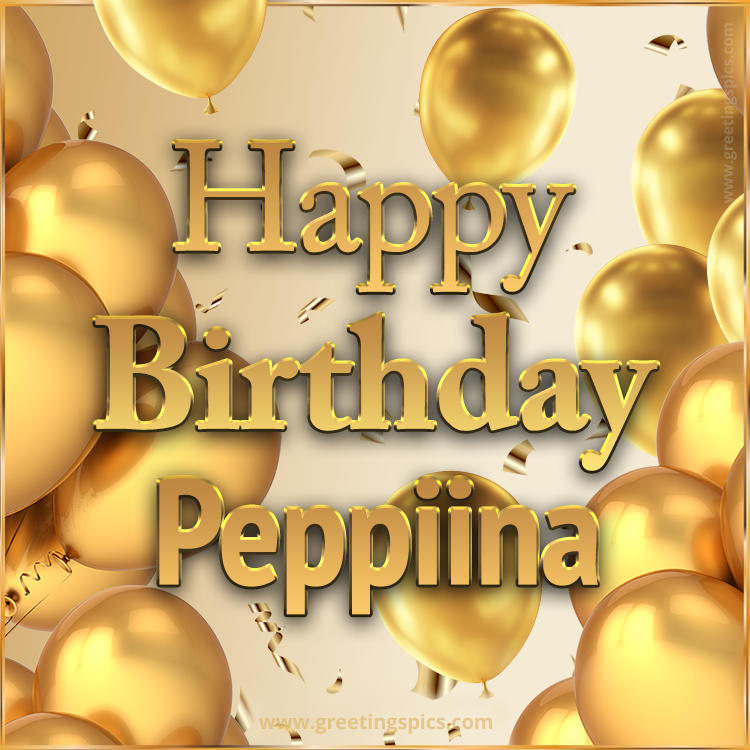 Happy Birthday Peppiina Card with golden confetti and balloons (square shape image)