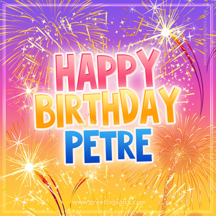 Happy Birthday Petre Picture with fireworks (square shape image)