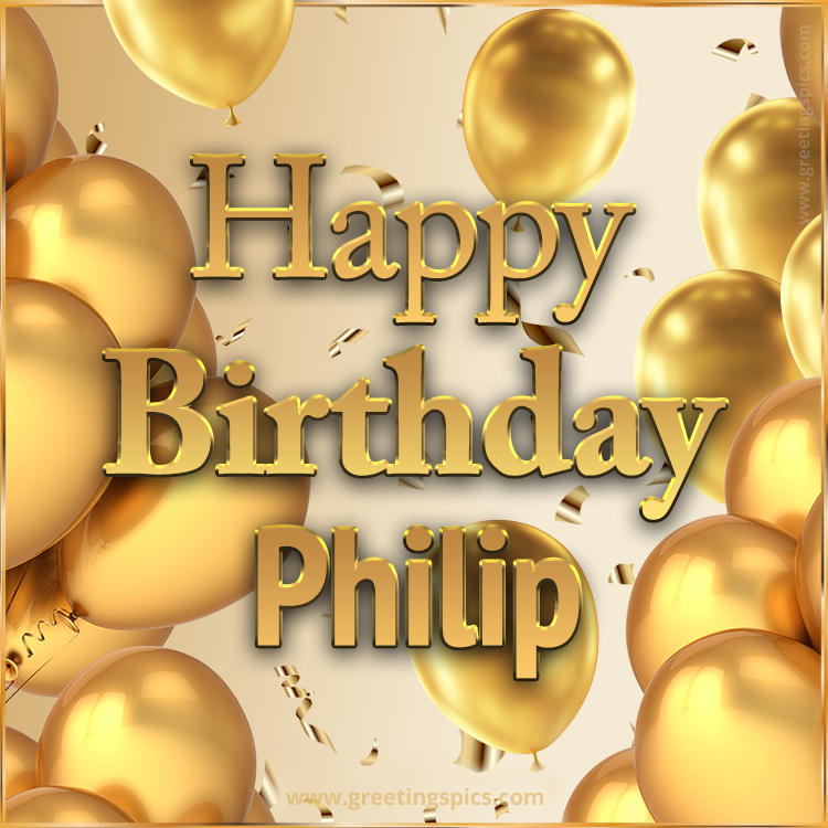 Happy Birthday Philip Card with golden confetti and balloons (square shape image)