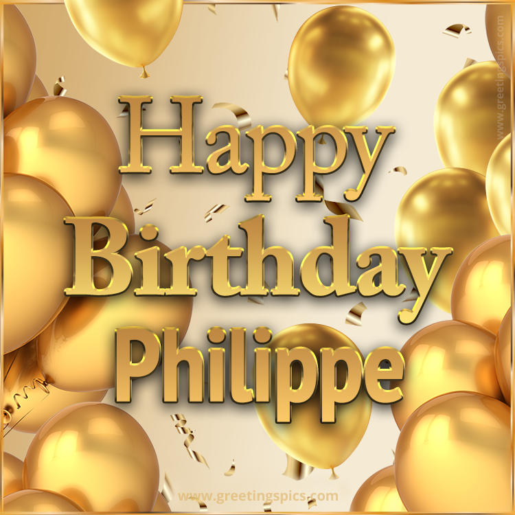 Happy Birthday Philippe Card with golden confetti and balloons (square shape image)