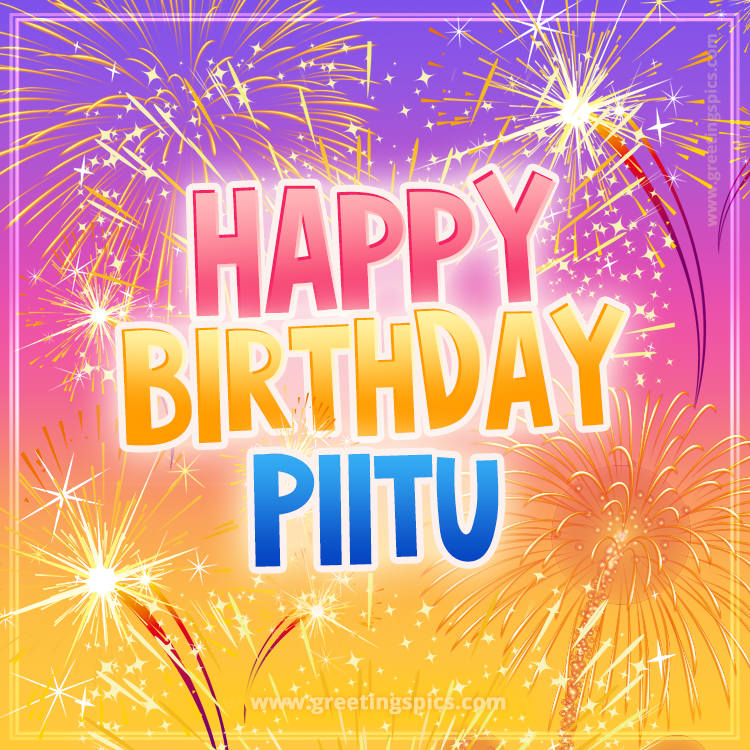 Happy Birthday Piitu Picture with fireworks (square shape image)