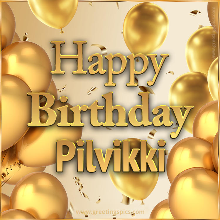 Happy Birthday Pilvikki Card with golden confetti and balloons (square shape image)