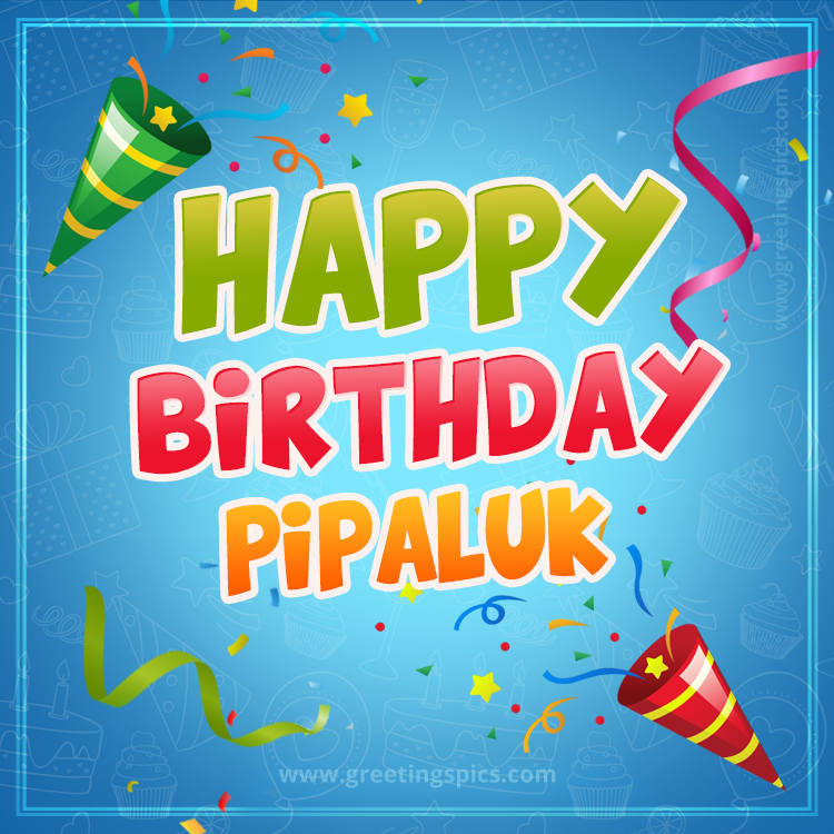 Happy Birthday Pipaluk picture with confetti and party poppers (square shape image)