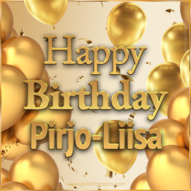 Happy Birthday Pirjo-Liisa Card with golden confetti and balloons (square shape image)