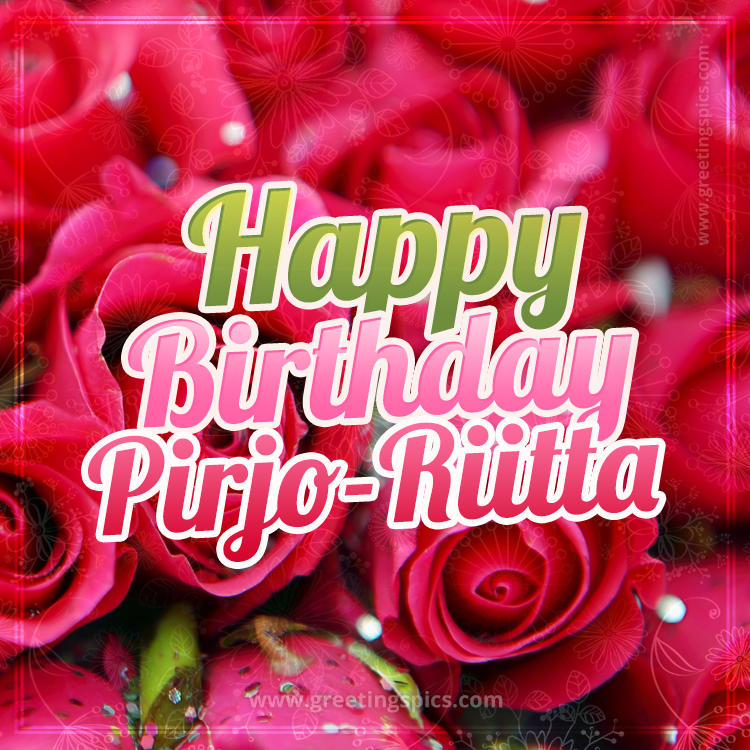 Happy Birthday Pirjo-Riitta beautiful Image with red roses (square shape image)