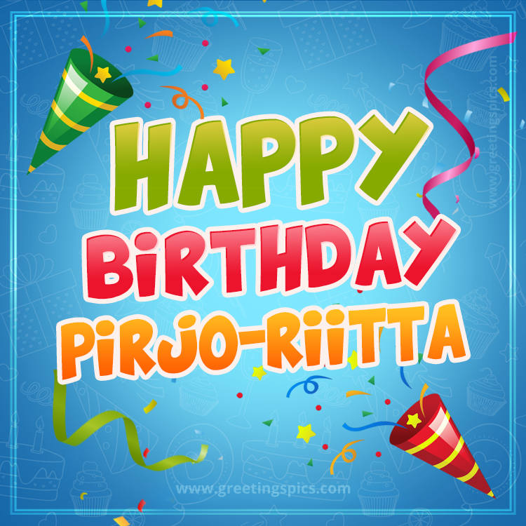 Happy Birthday Pirjo-Riitta picture with confetti and party poppers (square shape image)