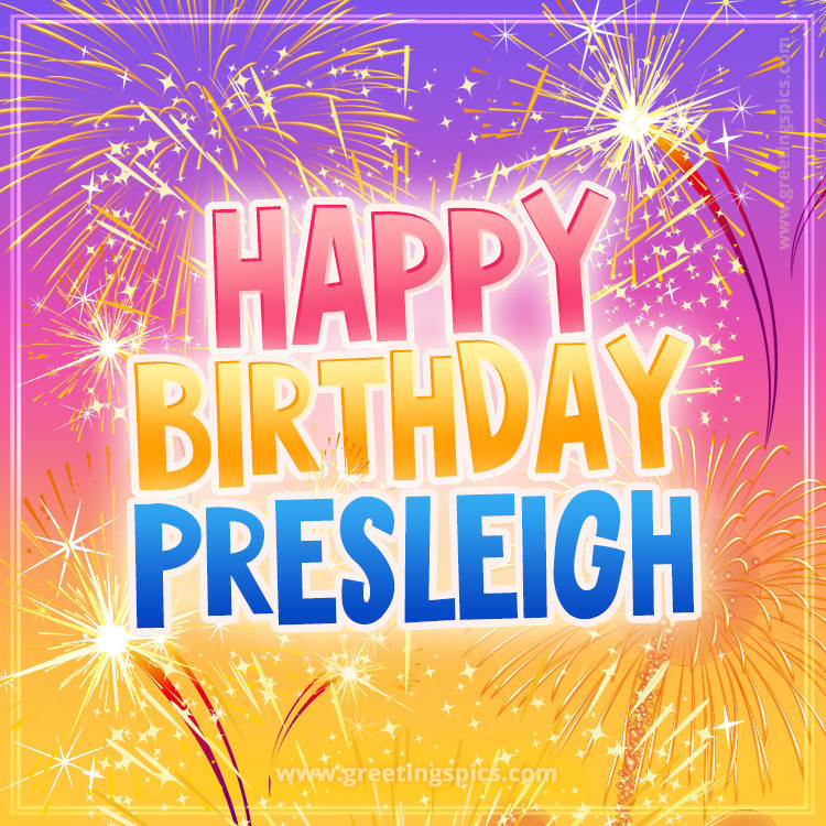 Happy Birthday Presleigh Picture with fireworks (square shape image)