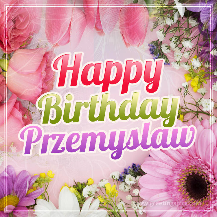 Happy Birthday Przemyslaw Picture with beautiful flowers (square shape image)