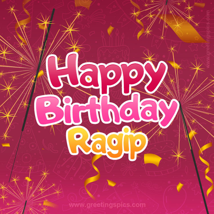 Happy Birthday Ragip Image with sparklers (square shape image)