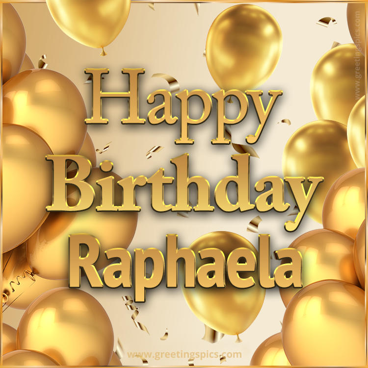 Happy Birthday Raphaela Card with golden confetti and balloons (square shape image)