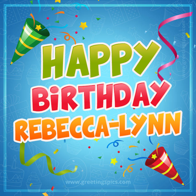 Happy Birthday Rebecca-lynn picture with confetti and party poppers (square shape image)