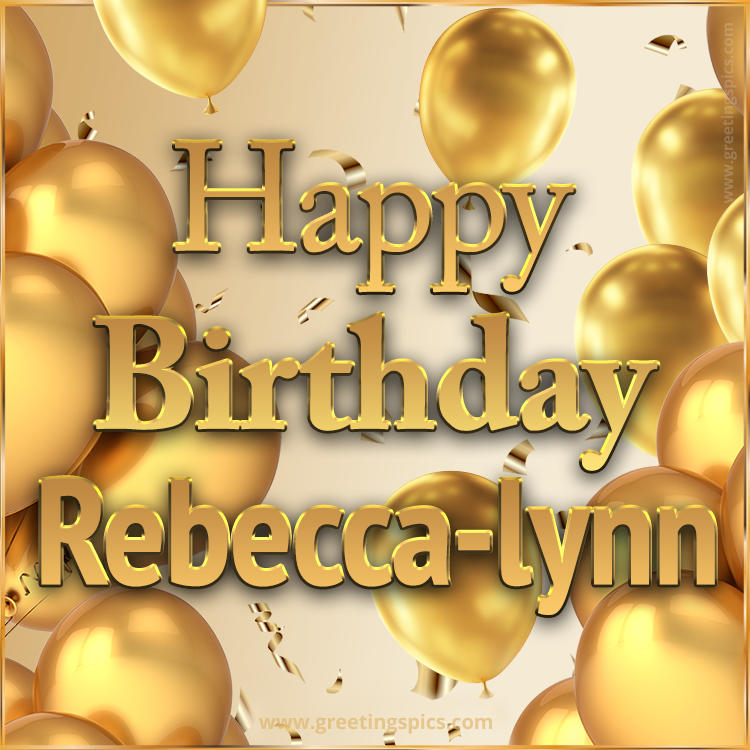 Happy Birthday Rebecca-lynn Card with golden confetti and balloons (square shape image)