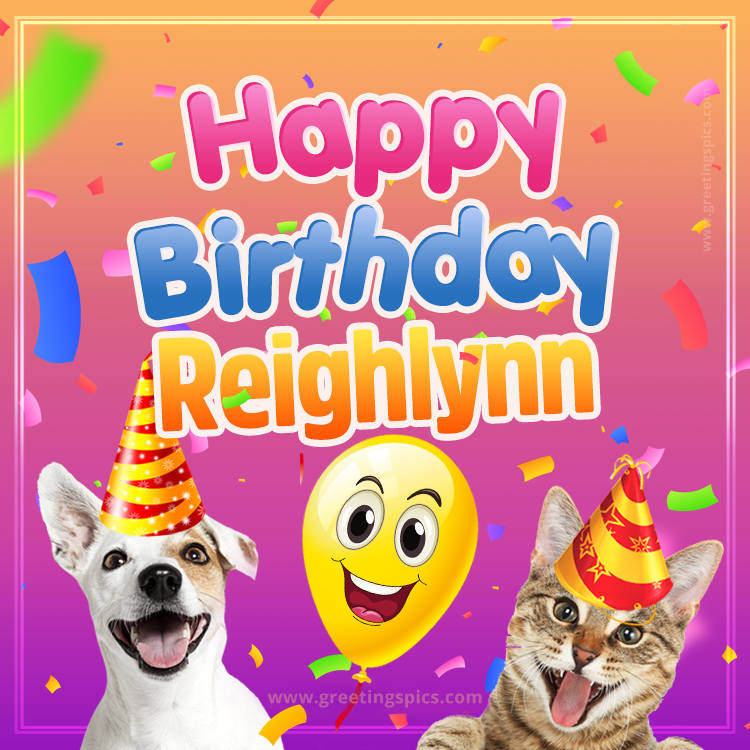 Happy Birthday Reighlynn Funny Image with cat and dog (square shape image)