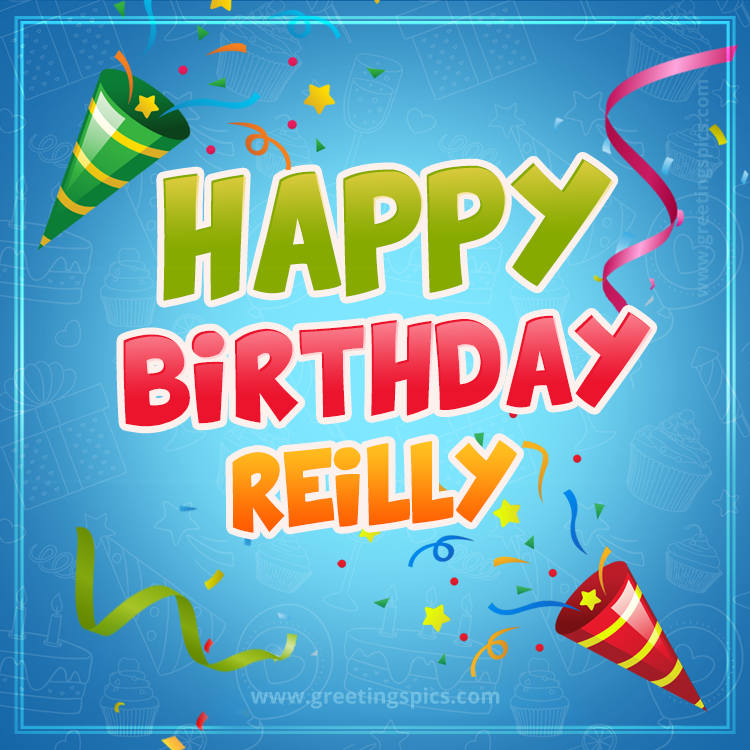 Happy Birthday Reilly picture with confetti and party poppers (square shape image)