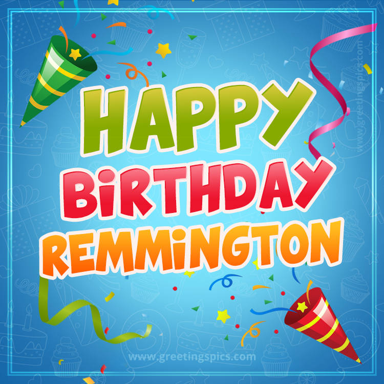 Happy Birthday Remmington picture with confetti and party poppers (square shape image)