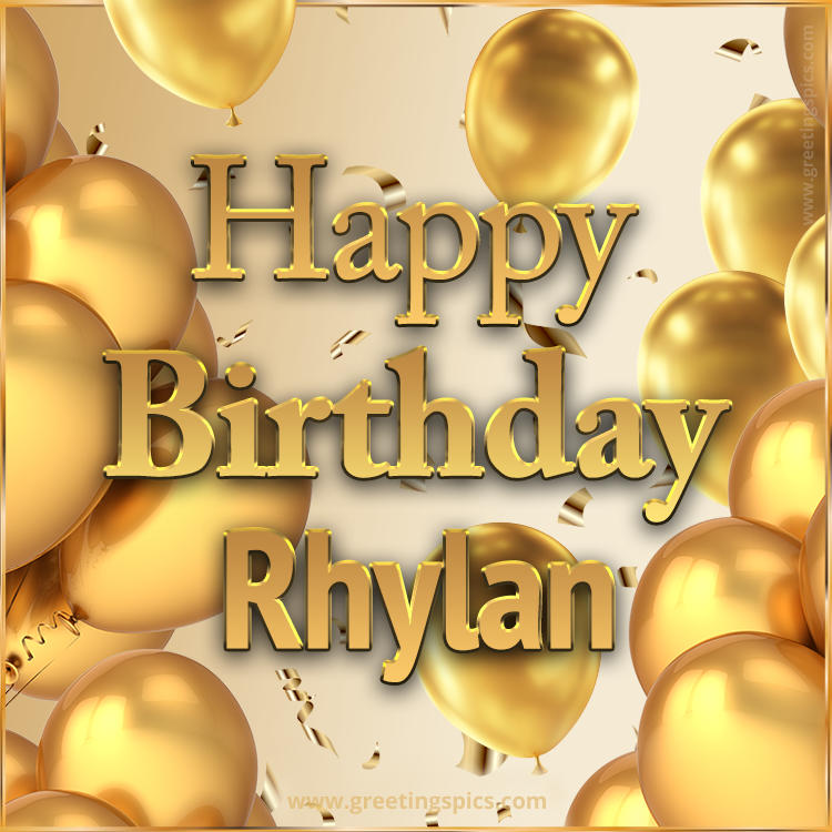 Happy Birthday Rhylan Card with golden confetti and balloons (square shape image)