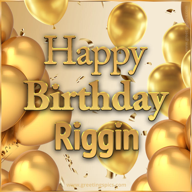 Happy Birthday Riggin Card with golden confetti and balloons (square shape image)