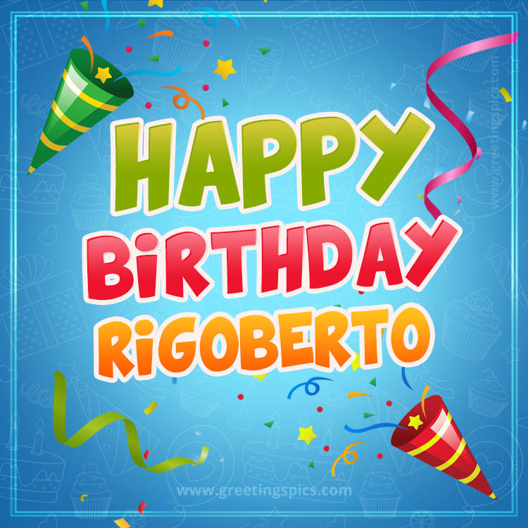 Happy Birthday Rigoberto picture with confetti and party poppers (square shape image)