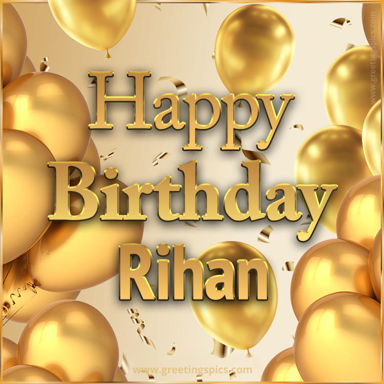 Happy Birthday Rihan Card with golden confetti and balloons (square shape image)