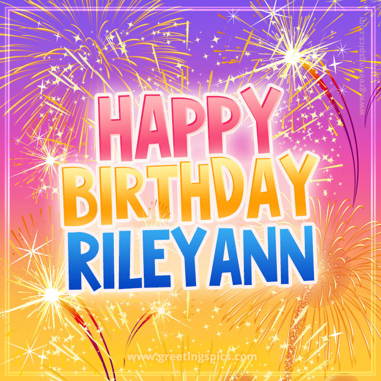 Happy Birthday Rileyann Picture with fireworks (square shape image)