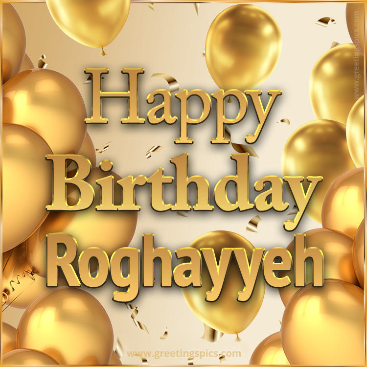 Happy Birthday Roghayyeh Card with golden confetti and balloons (square shape image)