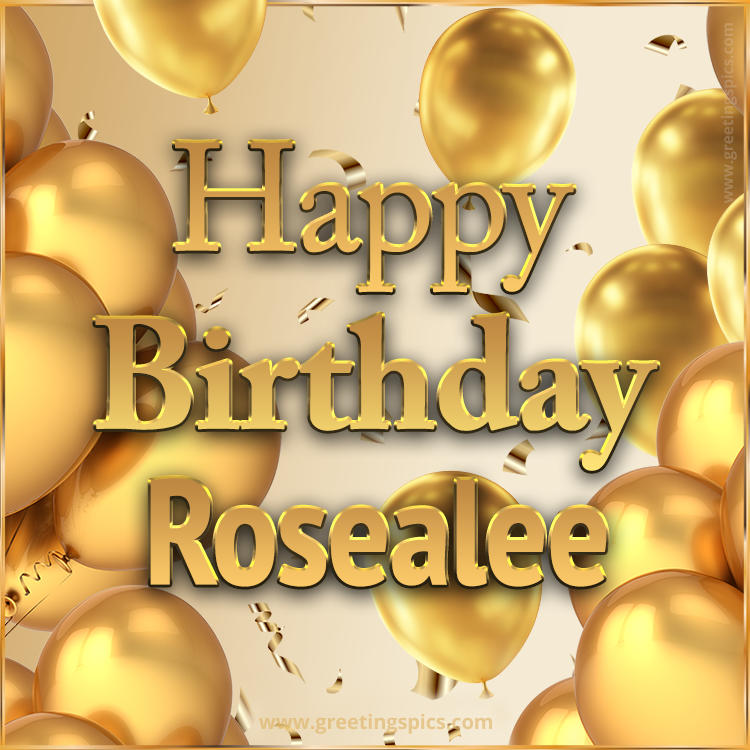 Happy Birthday Rosealee Card with golden confetti and balloons (square shape image)