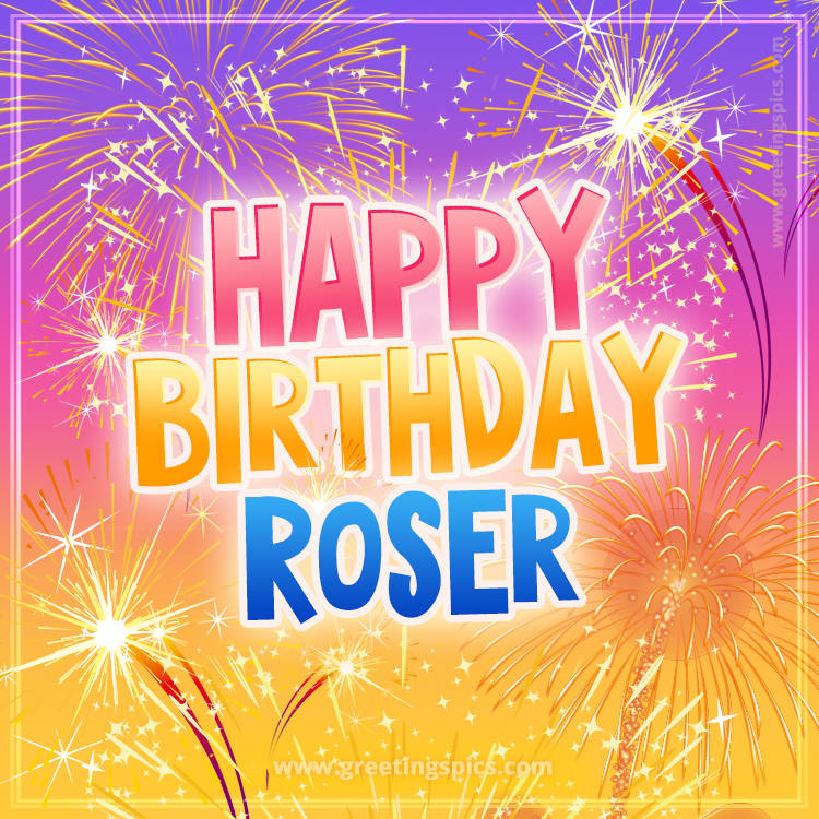 Happy Birthday Roser Picture with fireworks (square shape image)