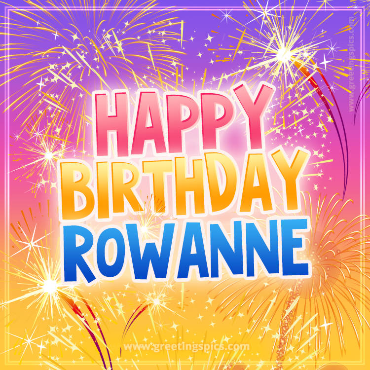 Happy Birthday Rowanne Picture with fireworks (square shape image)