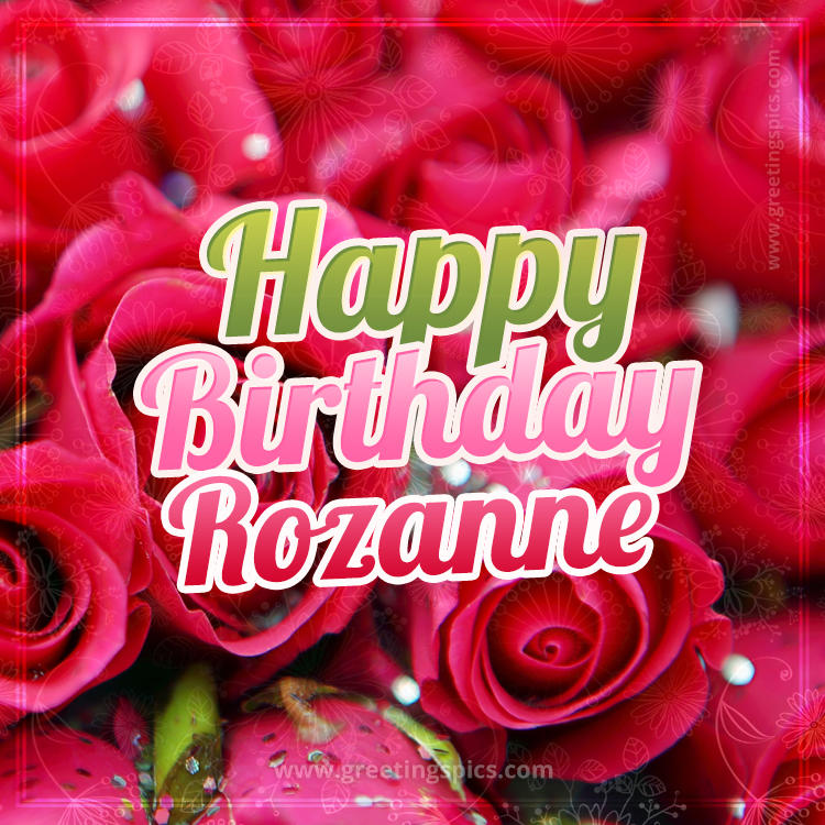 Happy Birthday Rozanne beautiful Image with red roses (square shape image)