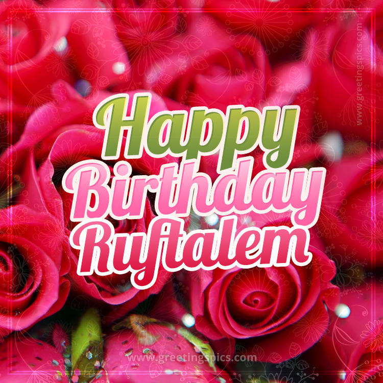 Happy Birthday Ruftalem beautiful Image with red roses (square shape image)