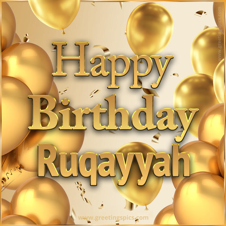 Happy Birthday Ruqayyah Card with golden confetti and balloons (square shape image)