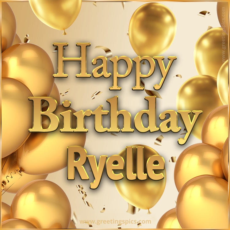 Happy Birthday Ryelle Card with golden confetti and balloons (square shape image)