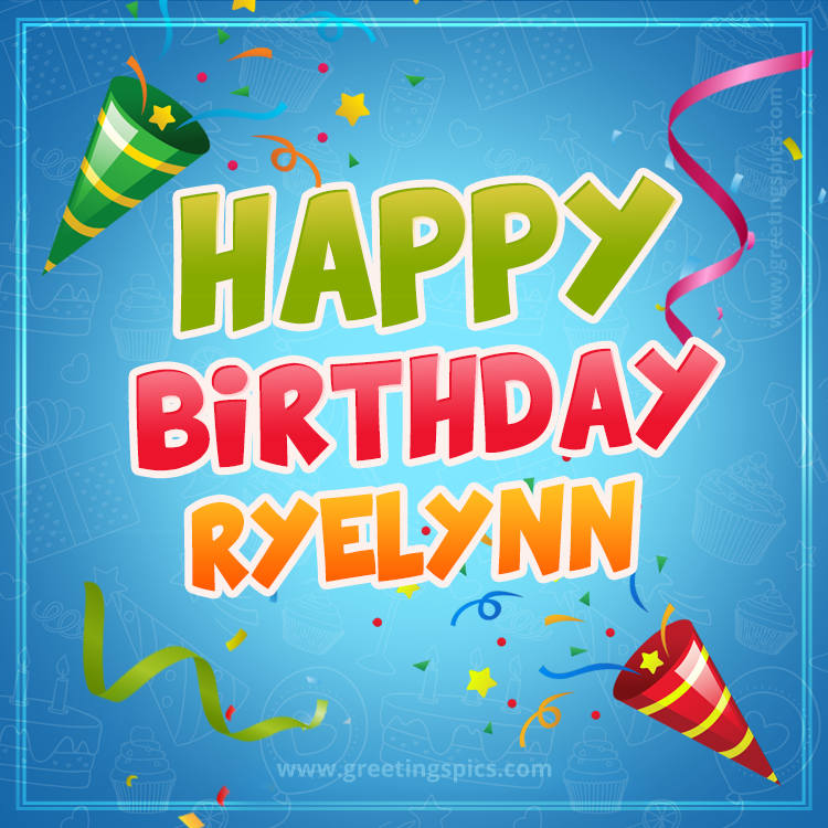 Happy Birthday Ryelynn picture with confetti and party poppers (square shape image)