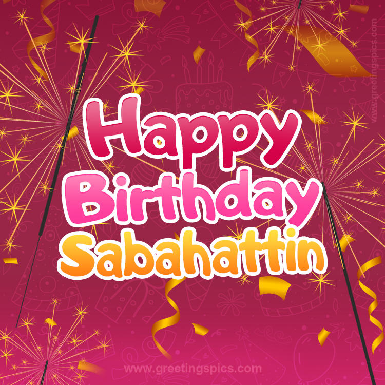 Happy Birthday Sabahattin Image with sparklers (square shape image)