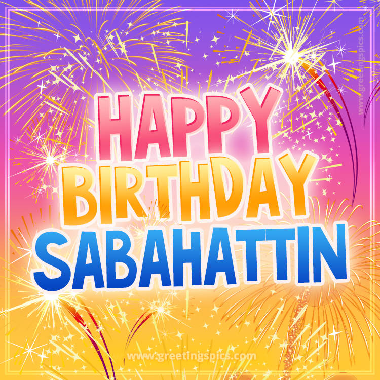 Happy Birthday Sabahattin Picture with fireworks (square shape image)