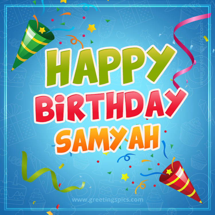 Happy Birthday Samyah picture with confetti and party poppers (square shape image)