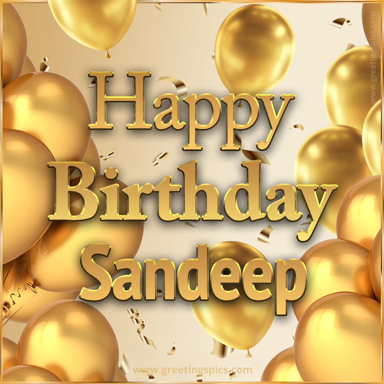 Happy Birthday Sandeep Card with golden confetti and balloons (square shape image)