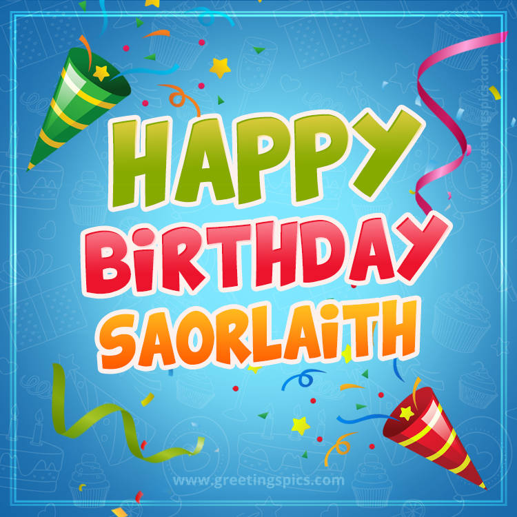 Happy Birthday Saorlaith picture with confetti and party poppers (square shape image)