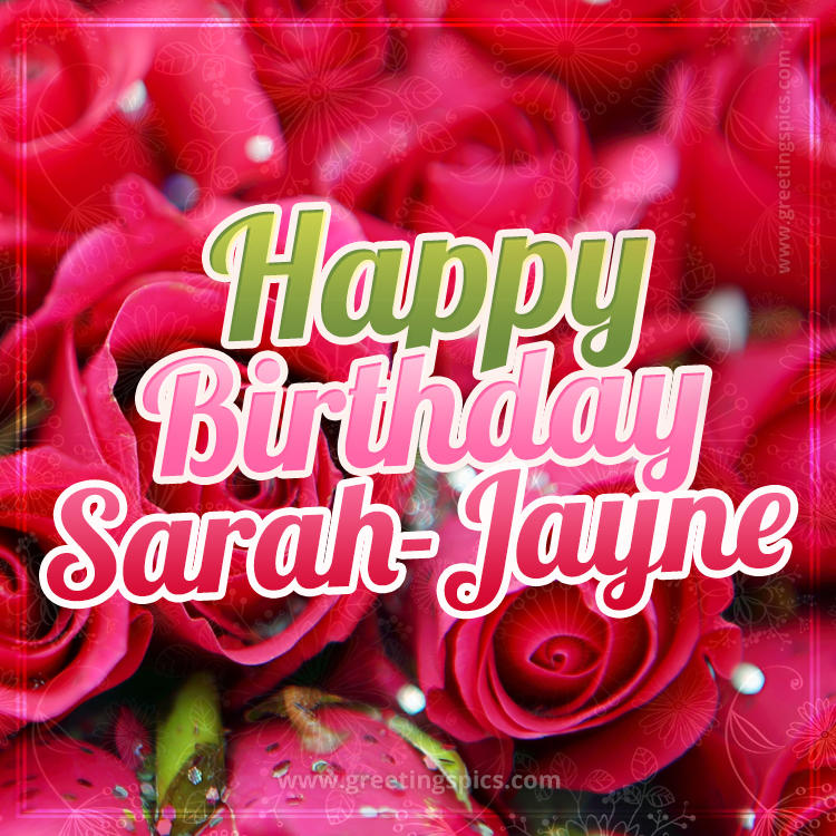 Happy Birthday Sarah-Jayne beautiful Image with red roses (square shape image)