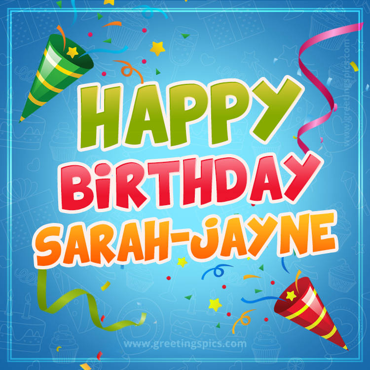 Happy Birthday Sarah-Jayne picture with confetti and party poppers (square shape image)