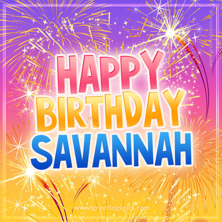 Happy Birthday Savannah Picture with fireworks (square shape image)