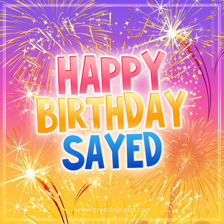 Happy Birthday Sayed Picture with fireworks (square shape image)