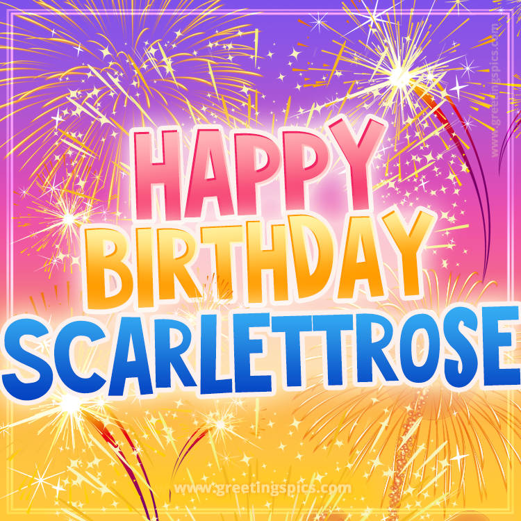 Happy Birthday Scarlettrose Picture with fireworks (square shape image)