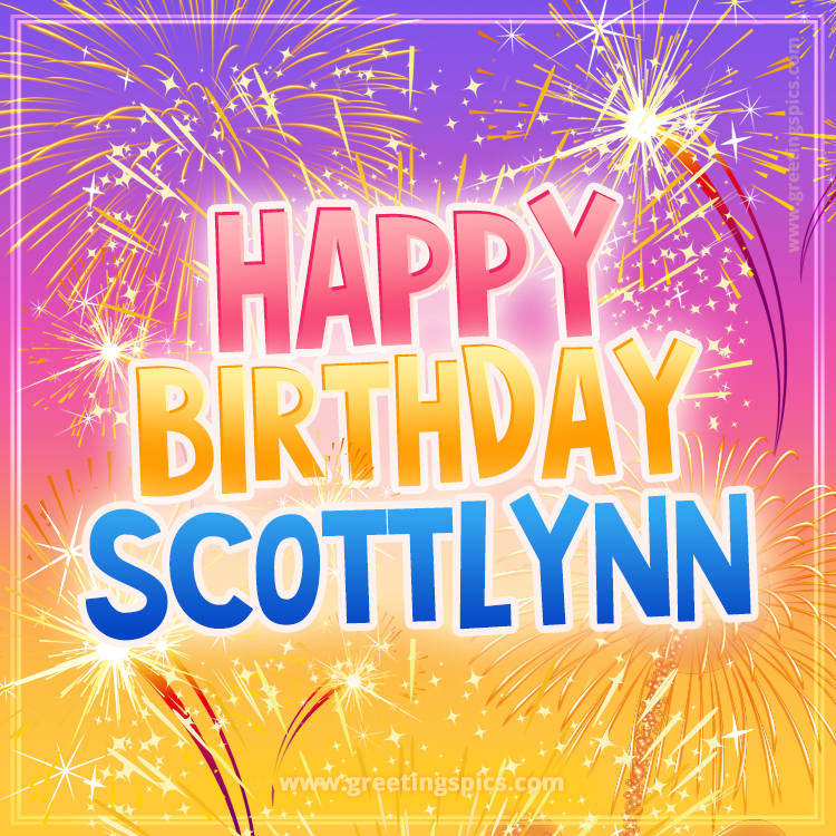 Happy Birthday Scottlynn Picture with fireworks (square shape image)